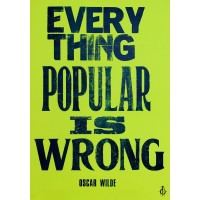 Everything popular is wrong / Oscar Wilde / Wooden Letterpress Poster